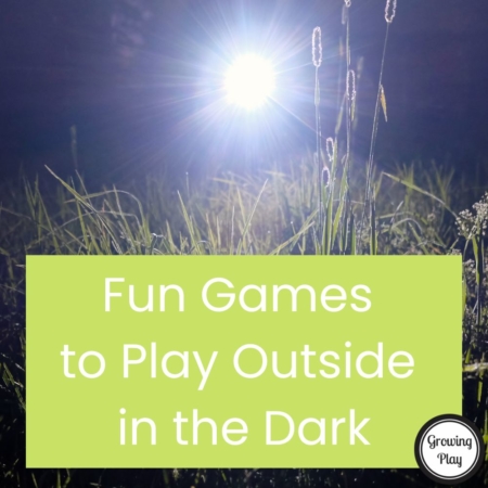 FUN GAMES TO PLAY OUTSIDE IN THE DARK - Growing Play